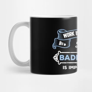 Work is important, badminton is importantER Mug